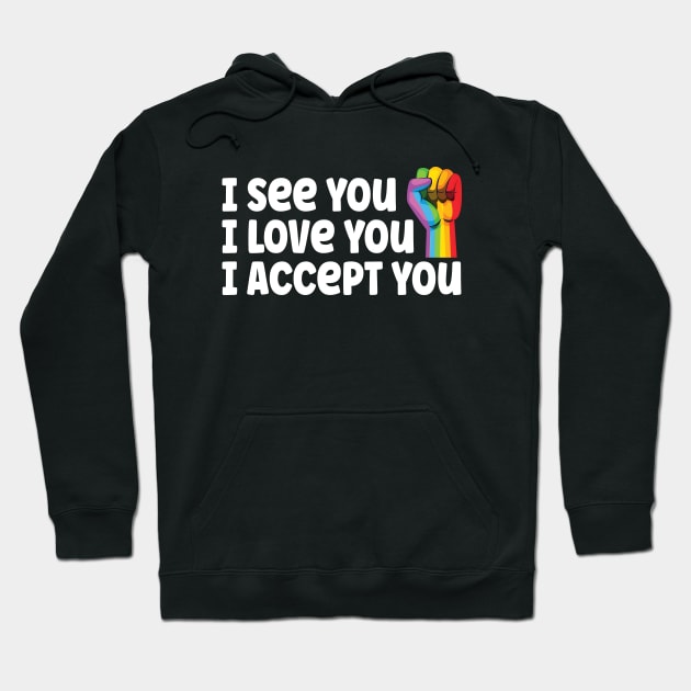 I See You I Love You I Accept You Hoodie by Queers